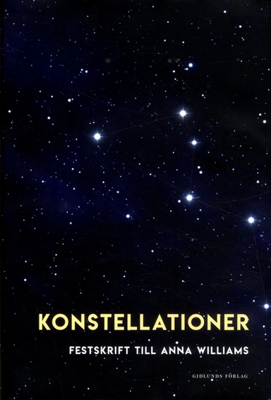 Konstellationer : Festkrift till Anna Williams; Alexandra Borg, Andreas Hedberg, Maria Karlsson, Jerry Määttä, Åsa Warnqvist; 2017