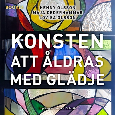 Konsten att åldras med glädje; Henny Olsson, Maja Cederhammar, Lovisa Olsson; 2024