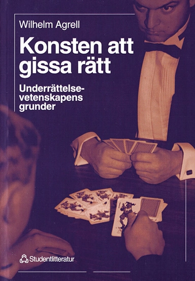 Konsten att gissa rätt - Underrättelsevetenskapens grunder; Wilhelm Agrell; 1998