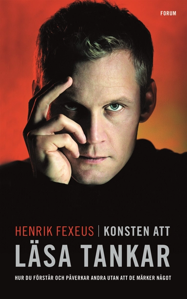 Konsten att läsa tankar : hur du förstår och påverkar andra utan att de märker något; Henrik Fexeus; 2010