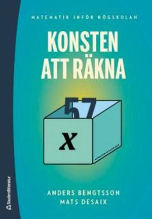 Konsten att räkna : matematik inför högskolan; Anders Bengtsson, Mats Desaix; 2017