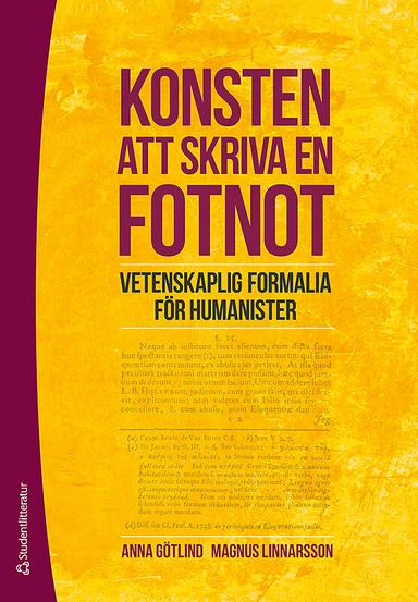 Konsten att skriva en fotnot : vetenskaplig formalia för humanister; Anna Götlind, Magnus Linnarsson; 2015