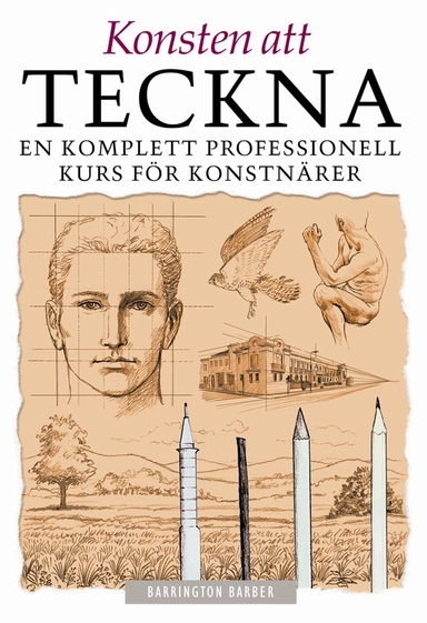 Konsten att teckna : En komplett professionell kurs för konstnärer; Barrington Barber; 2004