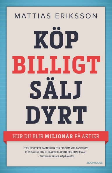 Köp billigt - sälj dyrt : hur du blir miljonär på aktier; Mattias Eriksson; 2015