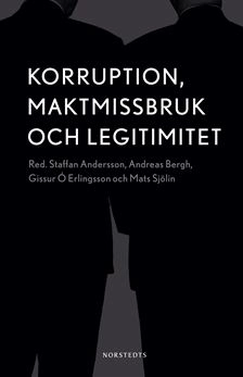 Korruption, maktmissbruk och legitimitet; Andreas Bergh, Gissur Ó Erlingsson, Mats Sjölin, Staffan Andersson; 2010