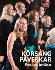 Körsång påverkar - forskare berättar; Karin Johansson, Ursula Geisler, Anne Haugland Balsnes, Fredrik Ullén, Töres Theorell, Dorota Lindström; 2011