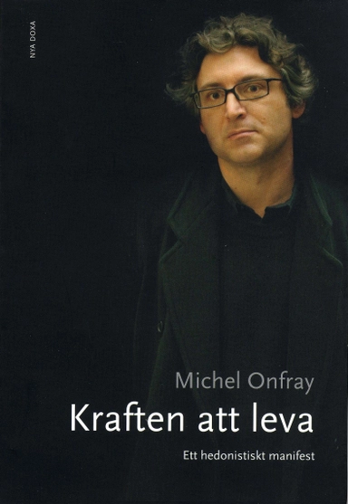 Kraften att leva : ett hedonistiskt manifest; Michel Onfray; 2007