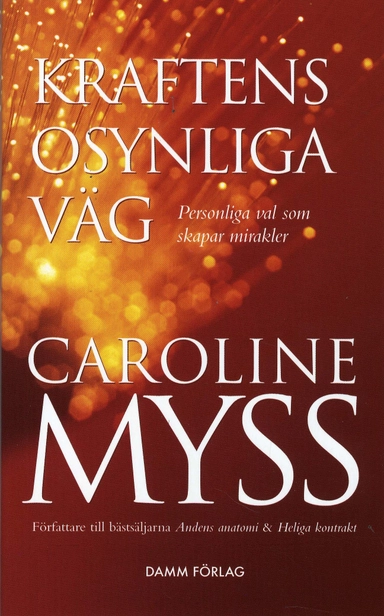 Kraftens osynliga väg : personliga val som skapar mirakler; Caroline Myss; 2007