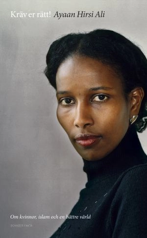 Kräv er rätt! : om kvinnor, islam och en bättre värld; Ayaan Hirsi Ali; 2005