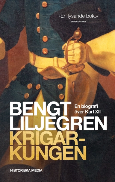 Krigarkungen : en biografi om Karl XII, del 1; Bengt Liljegren; 2018