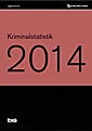 Kriminalstatistik 2014; Brottsförebyggande rådet/Brå; 2015