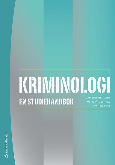 Kriminologi : en studiehandbok; Caroline Mellgren, Marie Väfors Fritz, Eva Tiby, Christoffer Carlsson, Karin Hellfedlt, Anna-Karin Ivert, Eva-Lotta Nilsson, Carlo Pinnetti, Susanne Strand, Klara Svalin, Joakim Thelander, Marie Torstensson-Levander; 2018