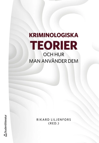 Kriminologiska teorier : och hur man använder dem; Rikard Liljenfors, Johanna Börrefors, Tea Fredriksson, Robin Gålnander, Elin Jönsson, Marie Larsson, Kim Moeller, Åsa Norman, Maria Nyman, Oriana Quaglietta Bernal, Leandro Schclarek Mulinari, Sébastien Tutenges; 2024