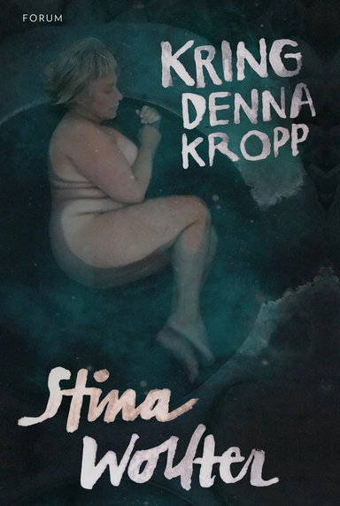 Kring denna kropp; Stina Wollter; 2018