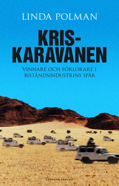 Kriskaravanen : vinnare och förlorare i biståndsindustrins fotspår; Linda Polman; 2010