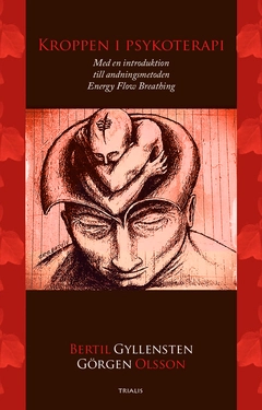 Kroppen i psykoterapi : Med en introduktion till andningsmetoden Energy Flow Breathing; Görgen Olsson, Bertil Gyllensten; 2015