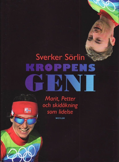 Kroppens geni : Marit, Petter och skidåkning som lidelse; Sverker Sörlin; 2010