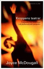 Kroppens teatrar : Psykosomatiska sjukdomar i ett psykoanalytiskt per; Joyce McDougall; 2002