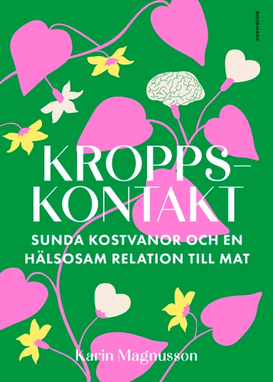 Kroppskontakt : sunda kostvanor och en hälsosam relation till mat; Karin Magnusson; 2024