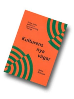 Kulturens nya vägar. Kultur, kulturpolitik och kulturutveckling i Sverige; Sven Nilsson; 2003