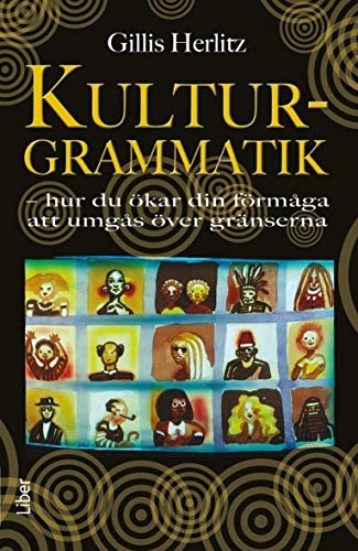 Kulturgrammatik : hur du ökar din förmåga att umgås över gränserna; Gillis Herlitz; 2010