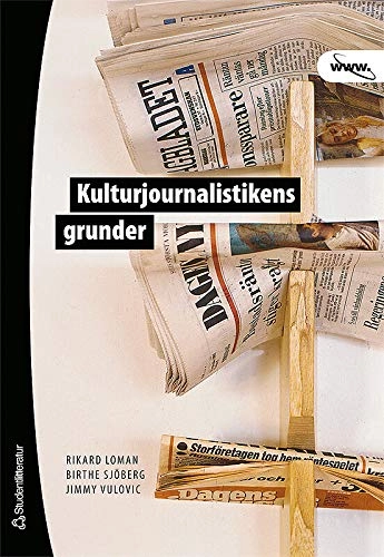 Kulturjournalistikens grunder; Rikard Loman, Birthe Sjöberg, Jimmy Vulovic; 2007