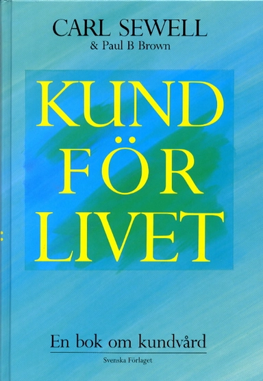 Kund för livet - En bok om kundvård; Carl Sewell; 1991