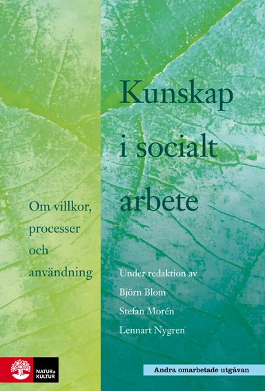 Kunskap i socialt arbete : Om villkor, processer och användning; Björn Blom, Stefan Morén, Lennart Nygren, Sten Anttila, Bengt Börjeson, Berth Danermark, Peter Dellgran, Staffan Höjer, Stina Johansson, Hildur Kalman, Rafael Lindqvist, Lars Oscarsson, Marek Perlinski, Peter Solberg; 2013