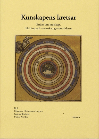 Kunskapens kretsar : essäer om kunskap, bildning och vetenskap genom tidern; Anders Björnsson, Gunnar Broberg, Charlotta Brylla, Carina Burman, Charlotte Christensen-Nugues, David Dunér, Ingrid Elam, Jonas Hansson, Thomas Kaiserfeld, Laura Kolbe, Bo Lindberg, Elisabeth Mansén, Merete Mazzarella, Svante Nordin, Sven Widmalm, Hanna Östholm; 2008