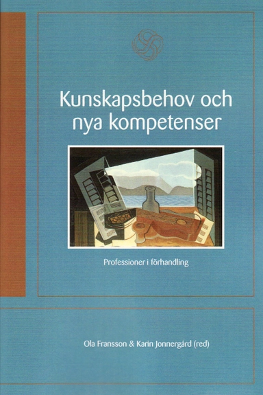 Kunskapsbehov och nya kompetenser : professioner i förhandling; Ola Fransson; 2009