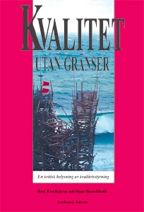 Kvalitet utan gränser - En kritisk belysning av kvalitetsstyrning; Eva (red) Bejerot, Hans (red) Hasselbladh, Katerina Adam, Anne Marie Berg, Gudbjörg Erlingsdóttir, Staffan Furusten, Anette Karlsson, Eva Gustavsson, Peter Hagedorn-Rasmussen, Johan Hansson, Rikard Lundgren, Alexander Styhre, Magnus Sverke, Mia Vabø, Jan Öhrming; 2002