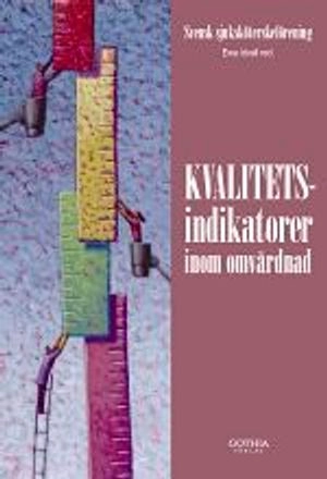 Kvalitetsindikatorer inom omvårdnad; Svensk sjuksköterskeförening; 2009