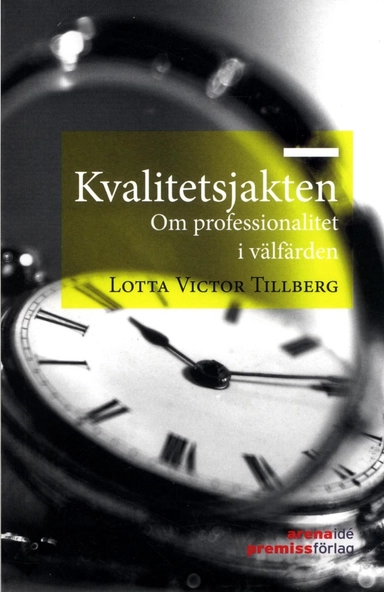 Kvalitetsjakten : om professionalitet i välfärden; Lotta Victor Tillberg; 2014