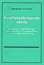 Kvalitetstänkande skola : kunskaper, frågeställningar och metoder för kvalitetsarbete och kvalitetsredovisning; Margareta Eriksson; 1998