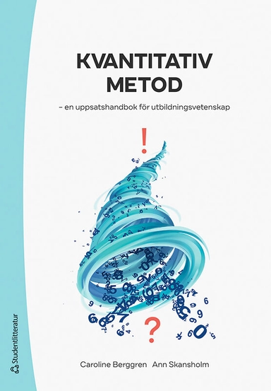 Kvantitativ metod : en uppsatshandbok för utbildningsvetenskap; Caroline Berggren, Ann Skansholm; 2022