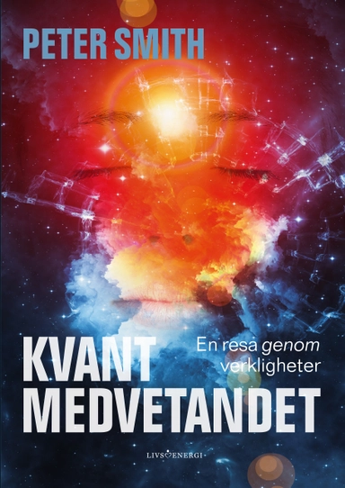 Kvantmedvetandet : en resa genom verkligheter; Peter Smith; 2019