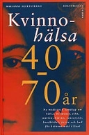 Kvinnohälsa 40-70 år: ny medicinsk kunskap om hälsa, hormoner, vikt, motion, hjärta, cancerrisk, benskörhet, psyke och hud för kvinnor mitt i livet; Marianne Hjertstrand; 1998