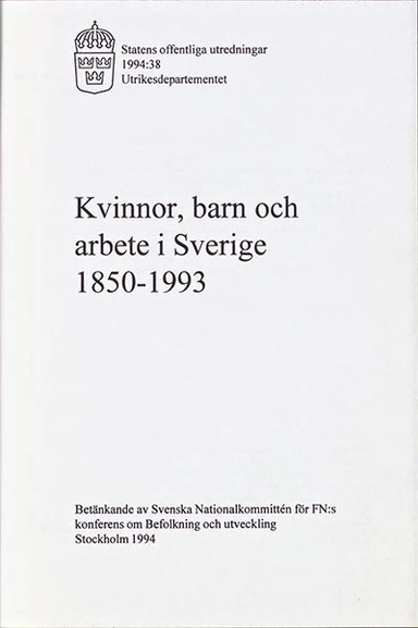 Kvinnor, barn och arbete i Sverige 1850-1993 : betänkande; Ann-Sofie Ohlander; 1994