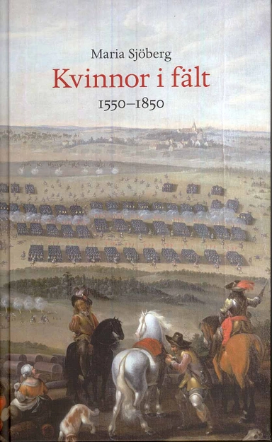 Kvinnor i fält : 1550-1850; Maria Sjöberg; 2008