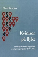 Kvinnor på flykt: en analys av svensk asylpolitik ur ett genusperspektiv 1997-2000; Maria Bexelius; 2001