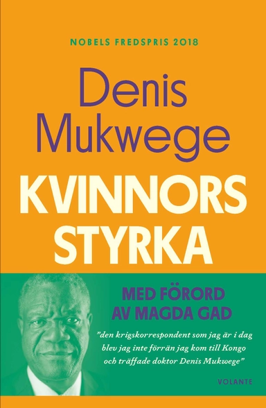 Kvinnors styrka : vad jag lärt mig av kampen på det sexuella våldets frontlinje; Denis Mukwege; 2022