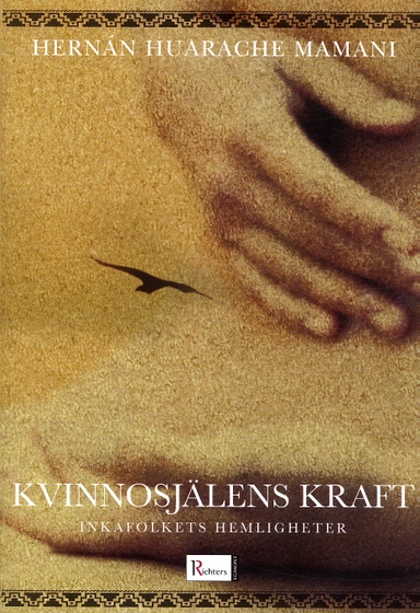 Kvinnosjälens kraft : inkafolkets hemligheter; Hernán Huarache Mamani; 2005