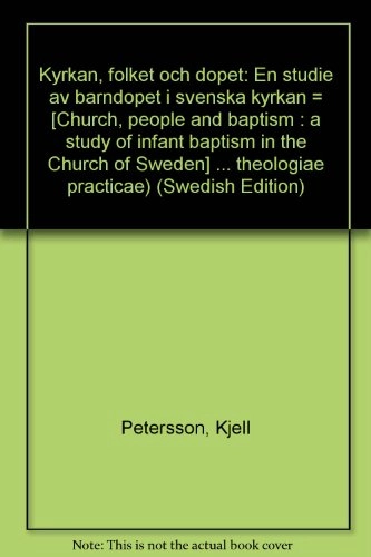 Kyrkan, folket och dopet: en studie av barndopet i svenska kyrkanVolym 35 av Bibliotheca theologiae practicae, ISSN 0519-9859; Kjell Petersson; 1977