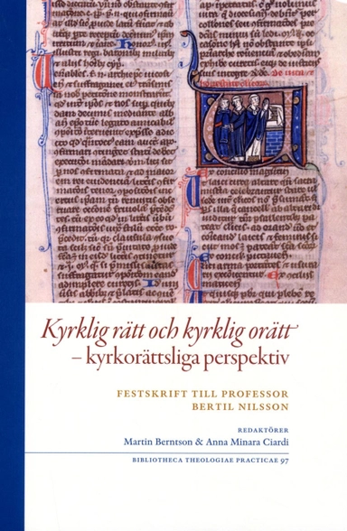 Kyrklig rätt och kyrklig orätt : kyrkorättsliga perspektiv - festskrift till professor Bertil Nilsson; Martin Berntson, Anna Minara Ciardi; 2016