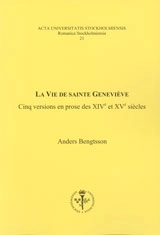 La vie de Sainte Geneviève : cinq versions en prose des XIVe et XVe siècles; Anders Bengtsson; 2006