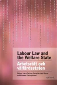 Labour law and the welfare state : arbetsrätt och välfärdsstaten; Laura Carlson, Petra Herzfeld Olsson, Vincenzo Pietrogiovanni; 2019