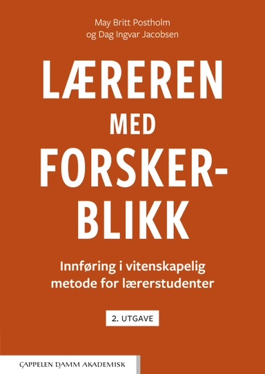 Læreren med forskerblikk : innføring i vitenskapelig metode for lærerstudenter; May Britt Postholm, Dag Ingvar Jacobsen; 2025