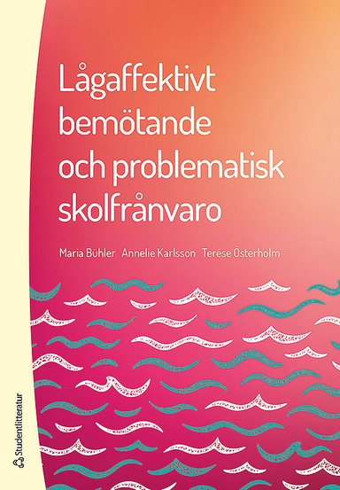 Lågaffektivt bemötande och problematisk skolfrånvaro; Maria Bühler, Annelie Karlsson, Terése Österholm; 2018