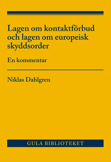 Lagen om kontaktförbud och lagen om europeisk skyddsorder : en kommentar; Niklas Dahlgren; 2017