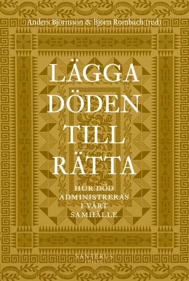 Lägga döden till rätta : hur död administreras i vårt samhälle; Johan Alfonsson, Kerstin Bartholdsson, Anders Björnsson, Stefan Bohman, Lars-Åke Engblom, Gunnar D Hansson, Herman Holm, Sven Hort, Susanna Karlsson, Stig Montin, Ylva Norén Bretzer, Anna Nyberg, Monika Olin Wikman, Björn Rombach, Åsa Wengelin; 2022